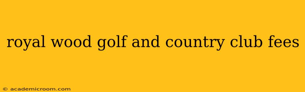 royal wood golf and country club fees