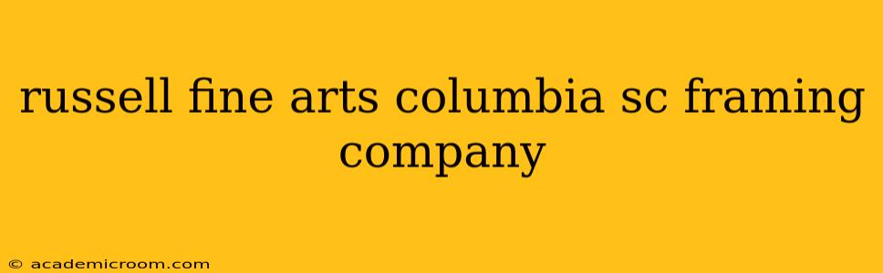 russell fine arts columbia sc framing company
