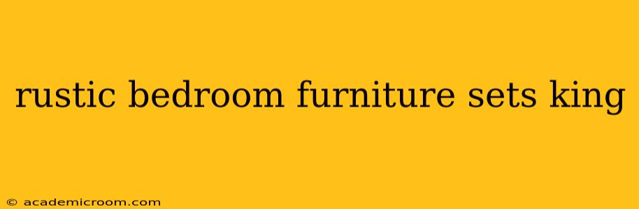 rustic bedroom furniture sets king