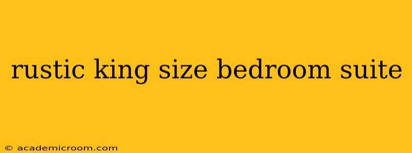 rustic king size bedroom suite