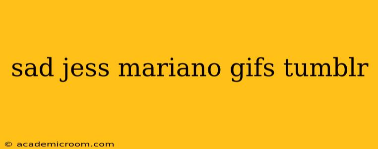 sad jess mariano gifs tumblr