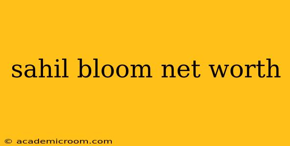 sahil bloom net worth