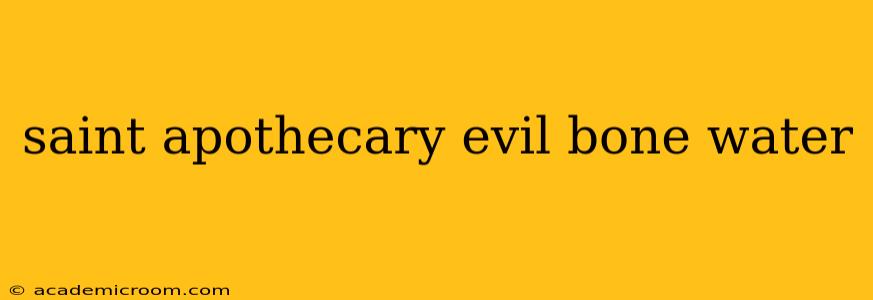 saint apothecary evil bone water
