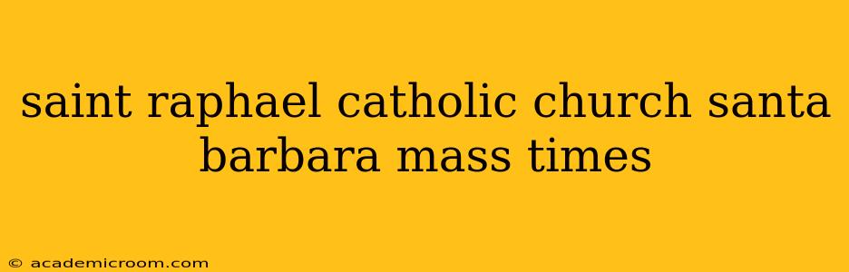 saint raphael catholic church santa barbara mass times
