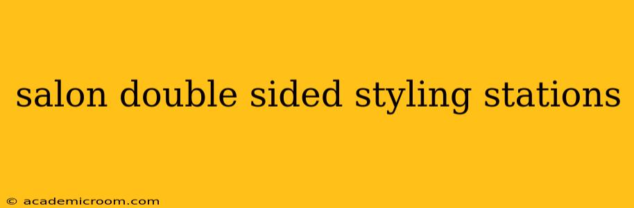 salon double sided styling stations