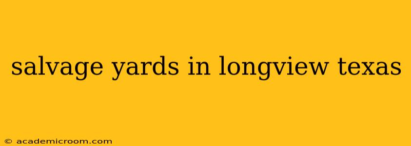 salvage yards in longview texas