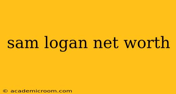 sam logan net worth