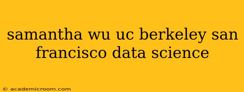 samantha wu uc berkeley san francisco data science