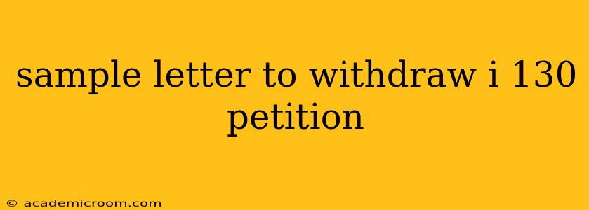 sample letter to withdraw i 130 petition