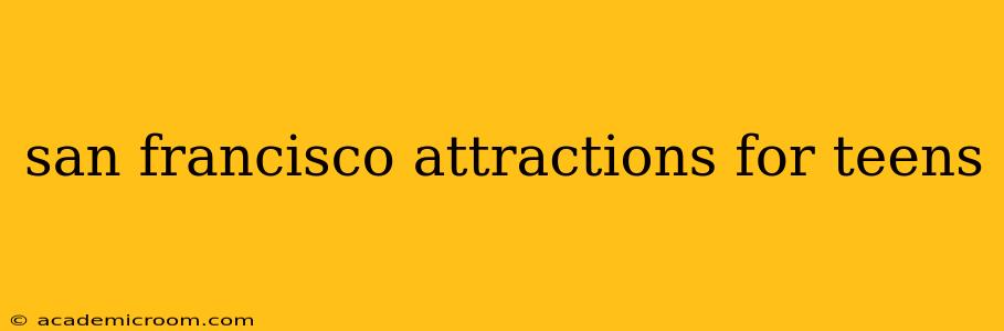 san francisco attractions for teens