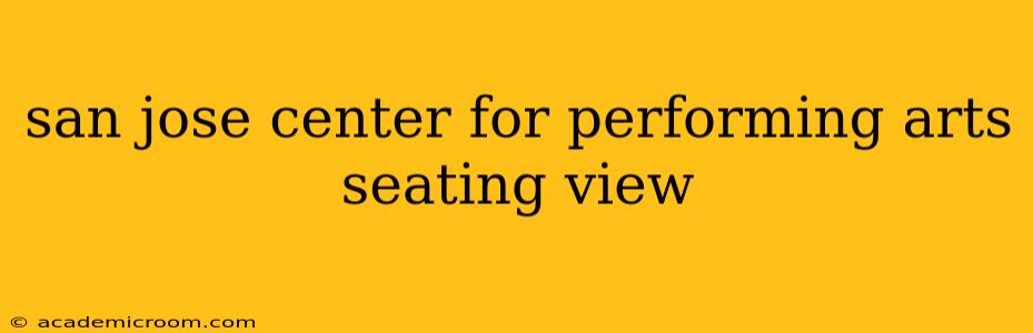 san jose center for performing arts seating view