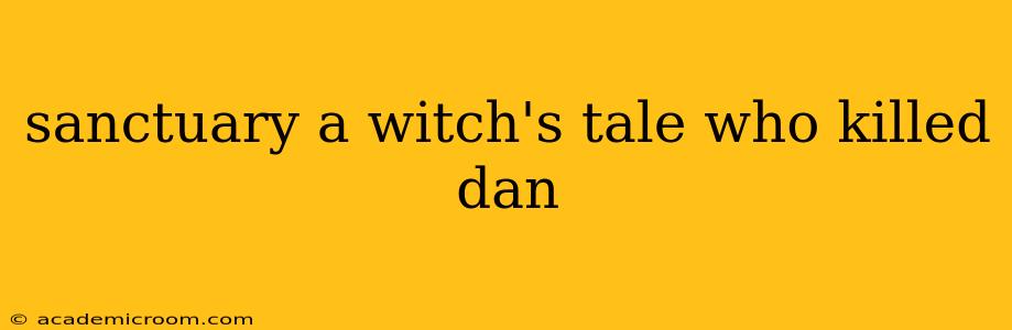 sanctuary a witch's tale who killed dan