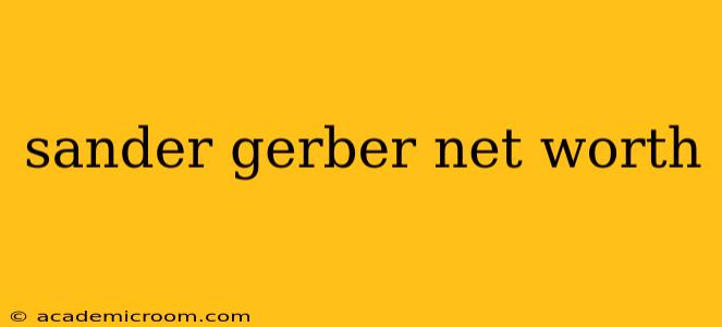 sander gerber net worth