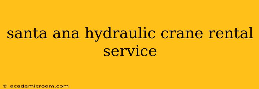 santa ana hydraulic crane rental service