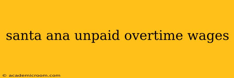 santa ana unpaid overtime wages