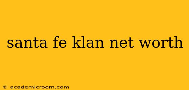 santa fe klan net worth