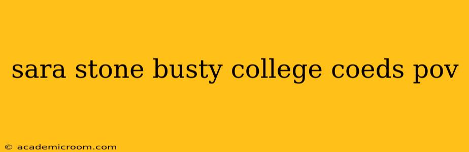sara stone busty college coeds pov sara stone busty college coeds pov