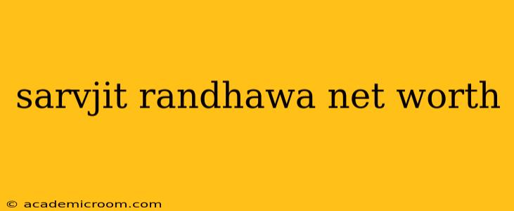 sarvjit randhawa net worth