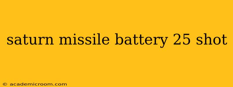 saturn missile battery 25 shot