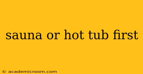 sauna or hot tub first