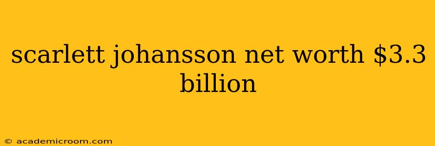 scarlett johansson net worth $3.3 billion