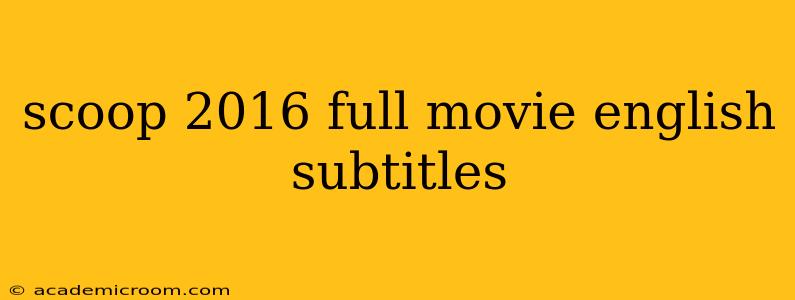 scoop 2016 full movie english subtitles