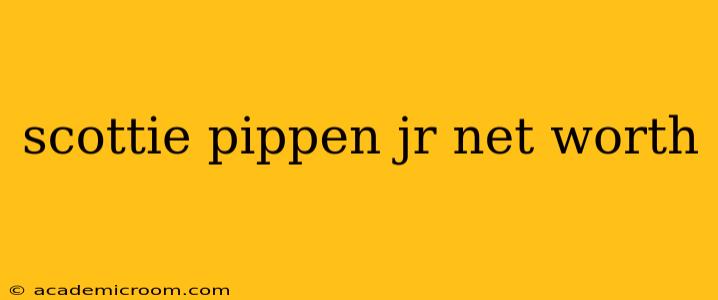 scottie pippen jr net worth