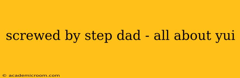 screwed by step dad - all about yui screwed by step dad - all about yui