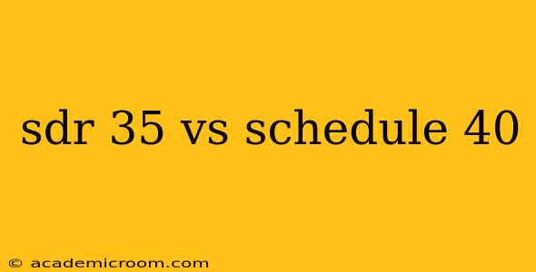 sdr 35 vs schedule 40