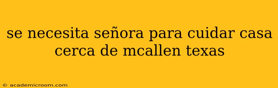 se necesita señora para cuidar casa cerca de mcallen texas