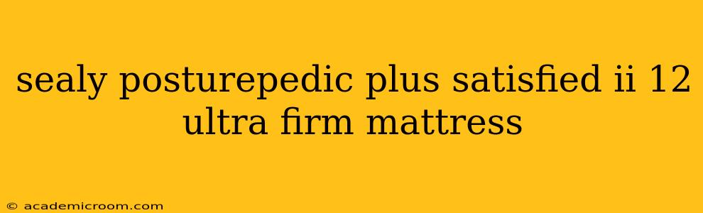 sealy posturepedic plus satisfied ii 12 ultra firm mattress