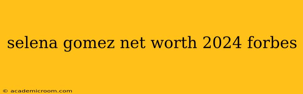 selena gomez net worth 2024 forbes