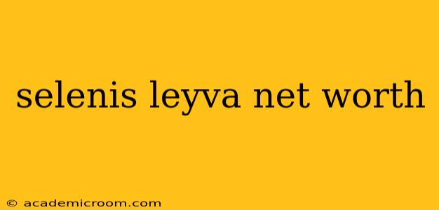 selenis leyva net worth
