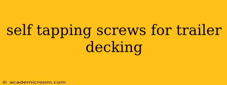 self tapping screws for trailer decking