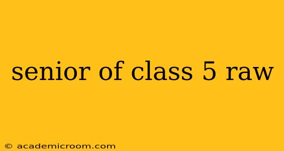 senior of class 5 raw