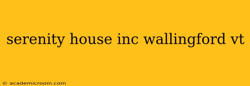 serenity house inc wallingford vt