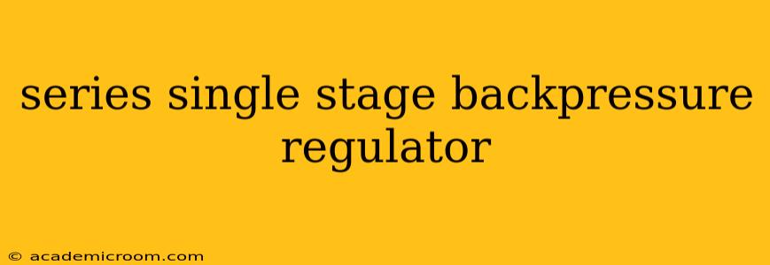 series single stage backpressure regulator