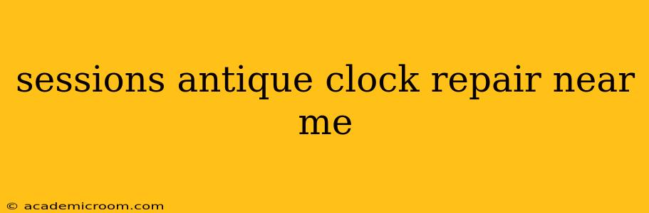 sessions antique clock repair near me