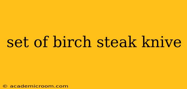 set of birch steak knive