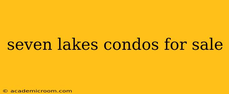 seven lakes condos for sale