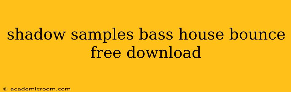 shadow samples bass house bounce free download