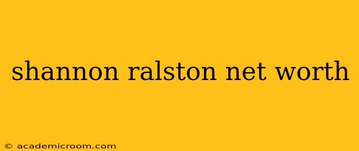 shannon ralston net worth