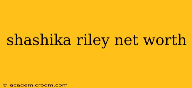 shashika riley net worth