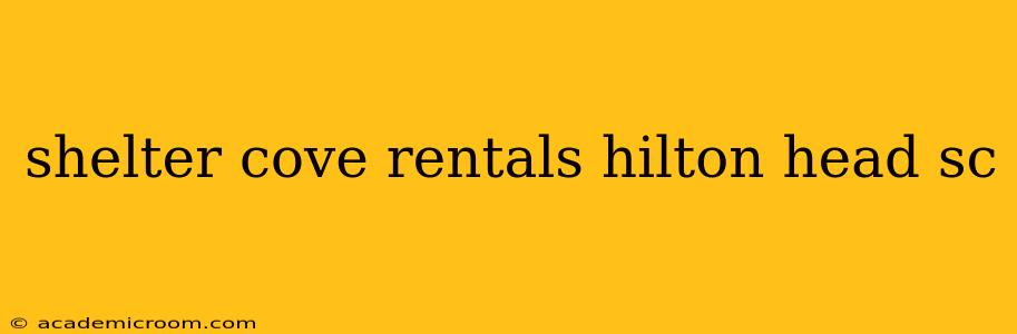 shelter cove rentals hilton head sc