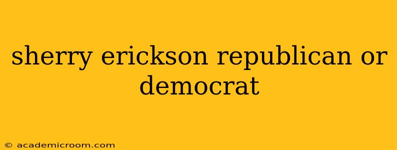 sherry erickson republican or democrat