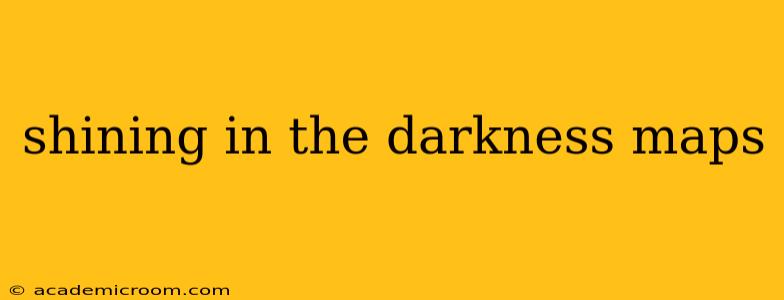 shining in the darkness maps
