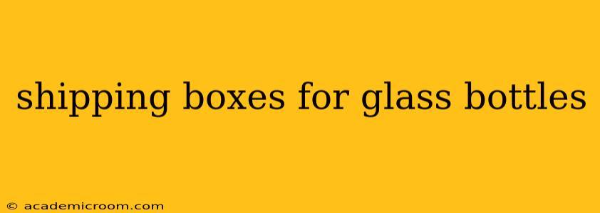 shipping boxes for glass bottles