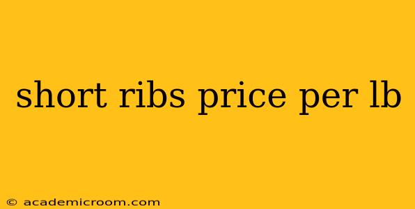 short ribs price per lb