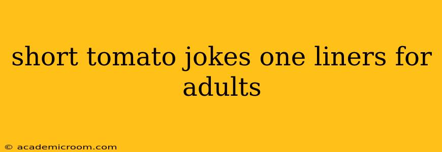 short tomato jokes one liners for adults