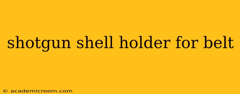 shotgun shell holder for belt